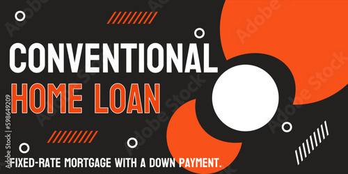 Conventional Home Loan: a mortgage loan not insured by the government.