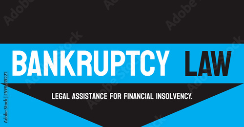 BANKRUPTCY LAW: Legal process for individuals or businesses unable to pay debts.