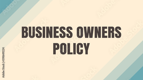 Business Owners Policy: A bundled insurance policy for small businesses.