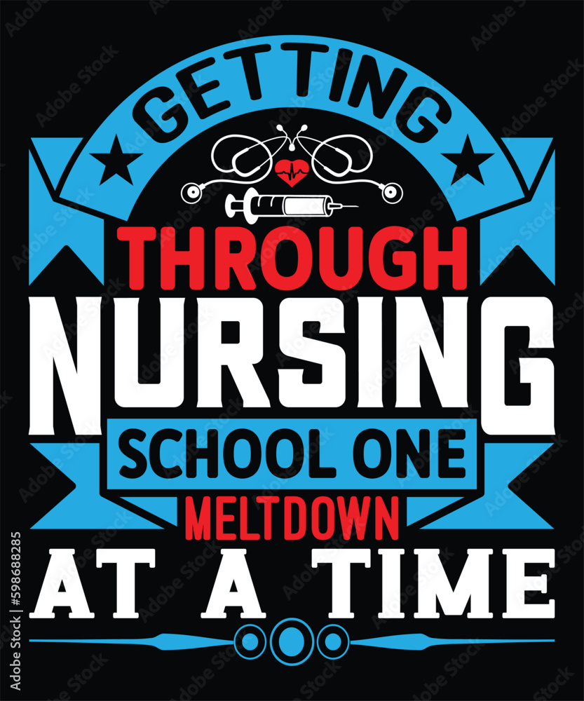 Getting Through Nursing School One Meltdown At A Time - Nurse Typography T-shirt Design, For t-shirt print and other uses of template Vector EPS File.