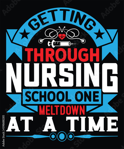 Getting Through Nursing School One Meltdown At A Time - Nurse Typography T-shirt Design  For t-shirt print and other uses of template Vector EPS File.