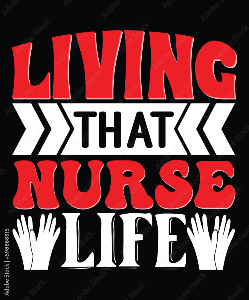 Living That Nurse Life - Nurse Typography T-shirt Design, For t-shirt print and other uses of template Vector EPS File.