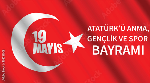 May 19 on waving flag of Turkey, 19 Mayıs Atatürk'ü Anma, Gençlik ve Spor Bayramı - Commemoration of Ataturk, Youth and Sports Day, realistic texture of fluttering flag. Vector illustration
