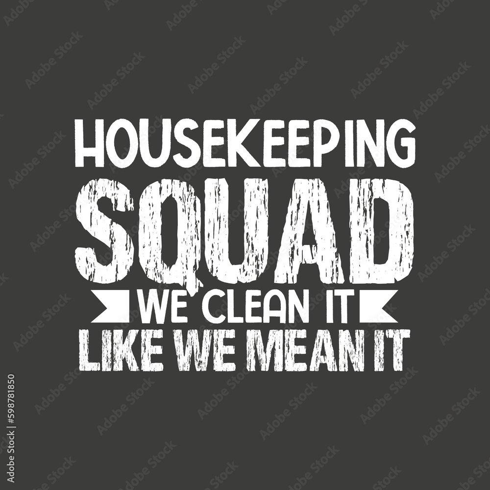 Housekeeping Shirt Humor Cleaning Squad Housekeeper Gift T-Shirt design vector, Housekeeping Shirt, Humor, Cleaning Squad, Housekeeper,graphic, apparel, cool, font, grunge, label, lettering, print, q

