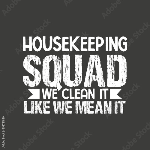 Housekeeping Shirt Humor Cleaning Squad Housekeeper Gift T-Shirt design vector, Housekeeping Shirt, Humor, Cleaning Squad, Housekeeper,graphic, apparel, cool, font, grunge, label, lettering, print, q
