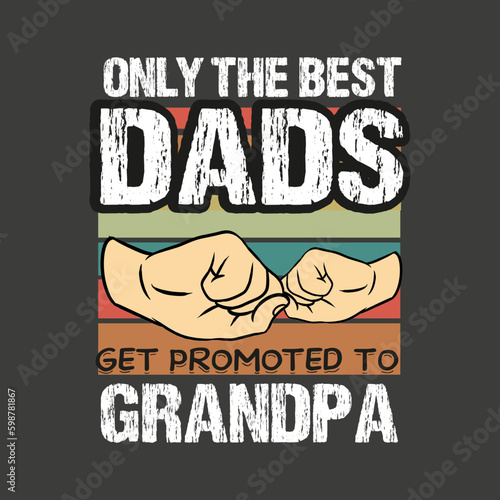 only the best dads get promoted to grandpa funny vintage t shirt design vector,
vector,graphic, apparel, cool, font, grunge, label, lettering, print, quote, shirt, tee, textile, trendy, typography