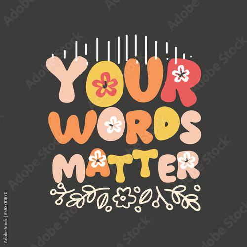 Your words matter t shirt design vector,voice t-shirt, speech language pathologist slp t-shirts, speech language pathologists, voice show, speech therapy, slp t-shirt makes, great gift, speech languag