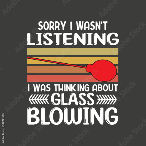 Sorry I Wasn't Listening I Was Thinking About Glass Blowing T-Shirt design vector, Vintage Retro Style Glassblower, squares glassworking 
