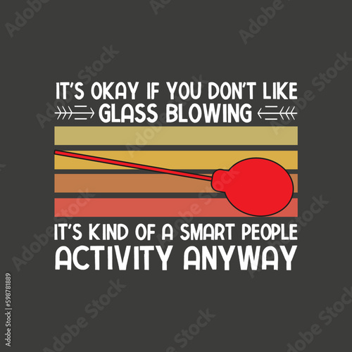 Vintage It's okay if you don't like glass blowing funny, Glassblower, glass blower gift T-Shirt design vector, Vintage sunset, Blow it out your glass, Glassblower 
