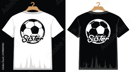 Soccer Sister T shirt Design, vector Soccer T shirt  design, Football shirt, Soccer typography T shirt design photo