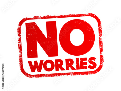 No Worries - expression, meaning "do not worry about that", text concept stamp