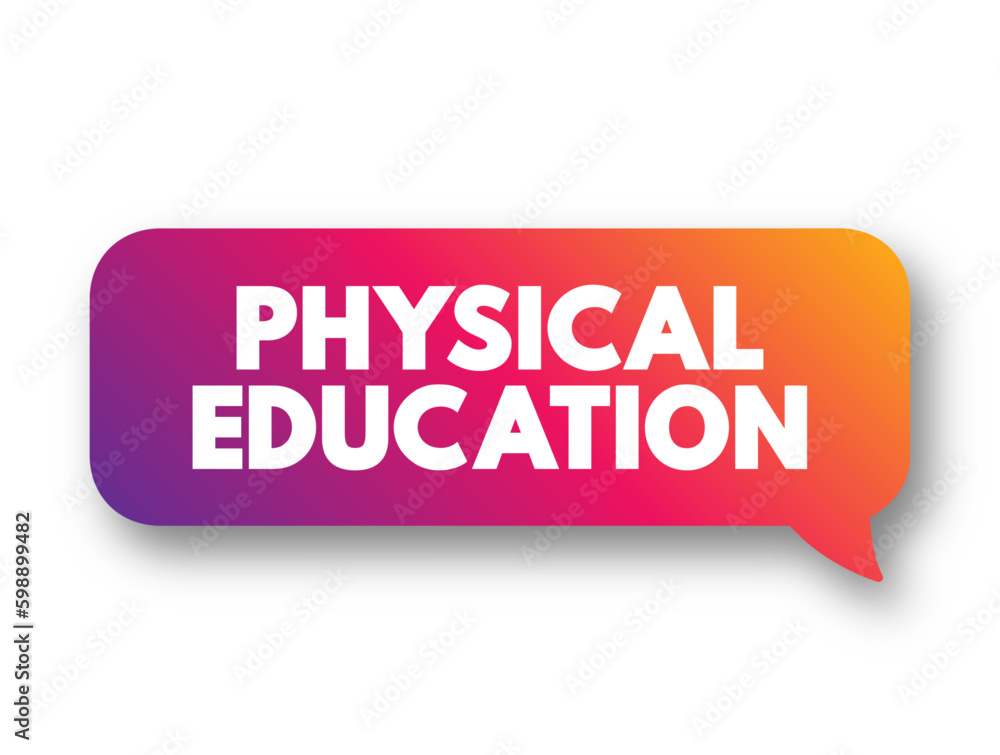 Physical Education is a course taught in school that focuses on developing physical fitness and the ability to perform day-to-da, text concept background Physical Education is a course taught in school that focuses on developing physical fitness and the ability to perform day-to-da, text concept background