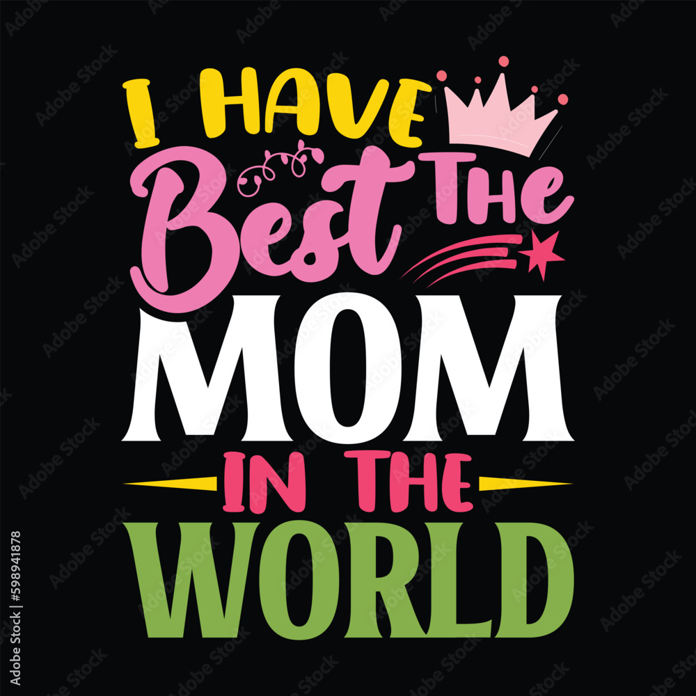 I have the Best Mom In the World Shirt, Mom, Mama Gift, Mom Svg Shirt Print Template