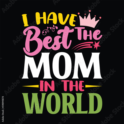 I have the Best Mom In the World Shirt  Mom  Mama Gift  Mom Svg Shirt Print Template