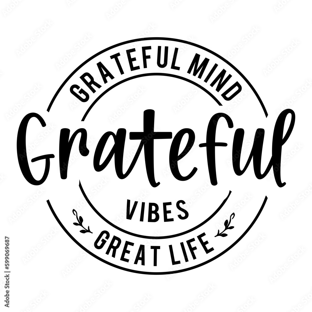 Grateful Mind Grateful Vibes Great Life svg