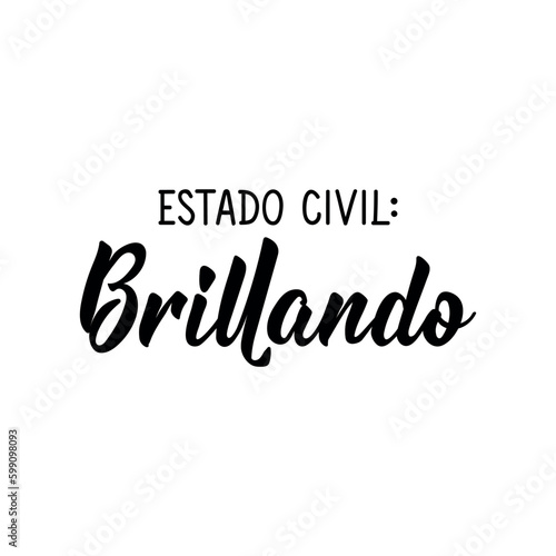 Marital status: shining - in Spanish. Lettering. Ink illustration. Modern brush calligraphy.