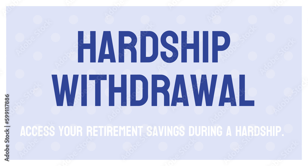 Hardship Withdrawal - Withdrawal of funds from retirement accounts due to financial hardship. Hardship Withdrawal - Withdrawal of funds from retirement accounts due to financial hardship.
