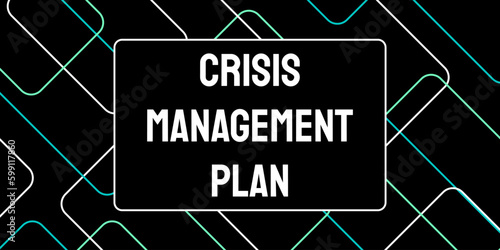 CRISIS MANAGEMENT PLAN: Plan to respond to unexpected crises in business or other organizations.