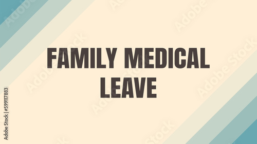 FAMILY MEDICAL LEAVE: A law that guarantees eligible employees time off for family or medical reasons.