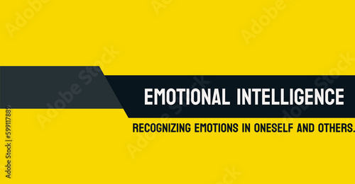 Emotional Intelligence - The ability to understand and manage emotions.