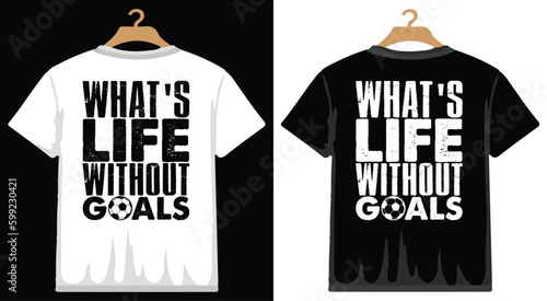 What's Life Without Goals Soccer T shirt Design, vector Soccer T shirt  design, Football shirt, Soccer typography T shirt design photo