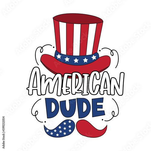 American dude - funny slogan with uncle sam hat and mustache. Good for T shirt print, poster, banner, label, and other decoration. USA national holidays decoration.