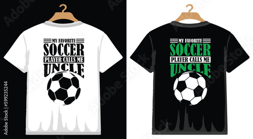 My Favorite Soccer Player Calls Me Uncle T shirt Design, vector Soccer T shirt  design, Football shirt, Soccer typography T shirt design photo