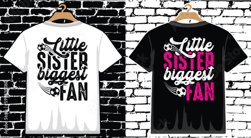 Little Sister Biggest Fan Soccer T shirt Design, vector Soccer T shirt  design, Football shirt, Soccer typography T shirt design photo