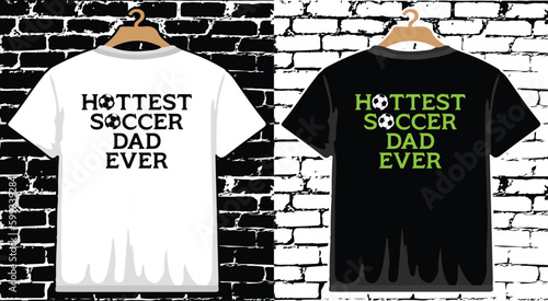 Hottest Soccer Dad Ever T shirt Design, vector Soccer T shirt  design, Football shirt, Soccer typography T shirt design photo