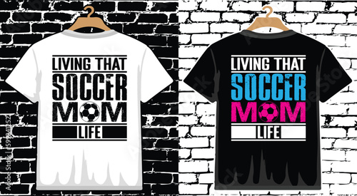 Living That Soccer Mom Life T shirt Design, vector Soccer T shirt  design, Football shirt, Soccer typography T shirt design photo