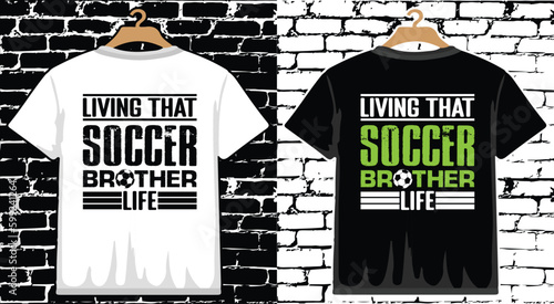 Living That Soccer Brother Life T shirt Design, vector Soccer T shirt  design, Football shirt, Soccer typography T shirt design photo