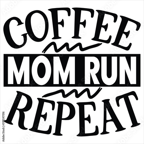 Coffee Mom Run Repeat   SVG  T shirt design Vector File