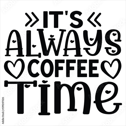   It's Always Coffee Time SVG  T shirt design Vector File