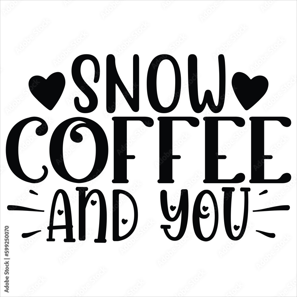 snow coffee and you   SVG  T shirt design Vector File