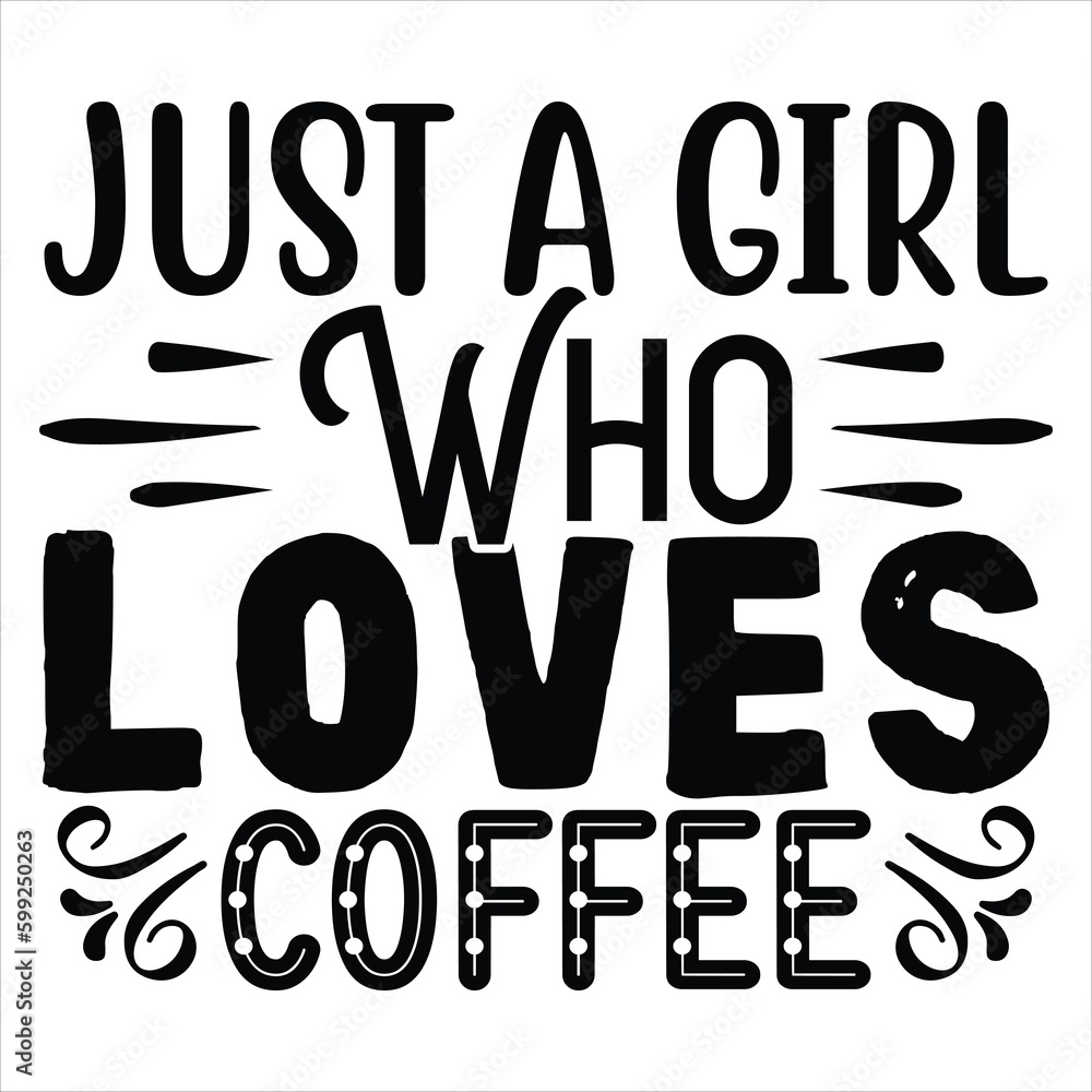 Just a Girl Who Loves Coffee SVG T shirt design Vector File Just a Girl Who Loves Coffee SVG T shirt design Vector File