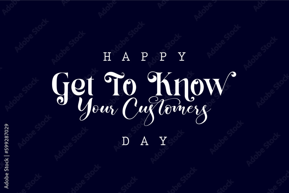 Obraz premium Get To Know Your Customers Day