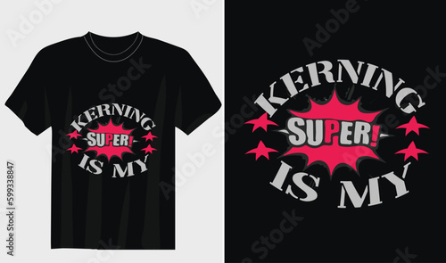 kerning super is my typography t shirt design