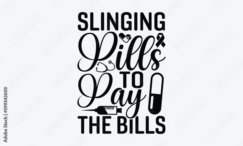 Slinging pills to pay the bills - Nurse SVG Design, Hand drawn vintage illustration with lettering and decoration elements, used for prints on bags, poster, banner, pillows. Slinging pills to pay the bills - Nurse SVG Design, Hand drawn vintage illustration with lettering and decoration elements, used for prints on bags, poster, banner, pillows.