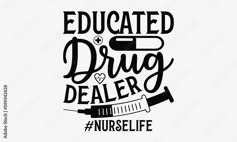 Educated drug dealer #nurselife - Nurse SVG Design, Hand drawn vintage illustration with lettering and decoration elements, used for prints on bags, poster, banner, pillows. Educated drug dealer #nurselife - Nurse SVG Design, Hand drawn vintage illustration with lettering and decoration elements, used for prints on bags, poster, banner, pillows.