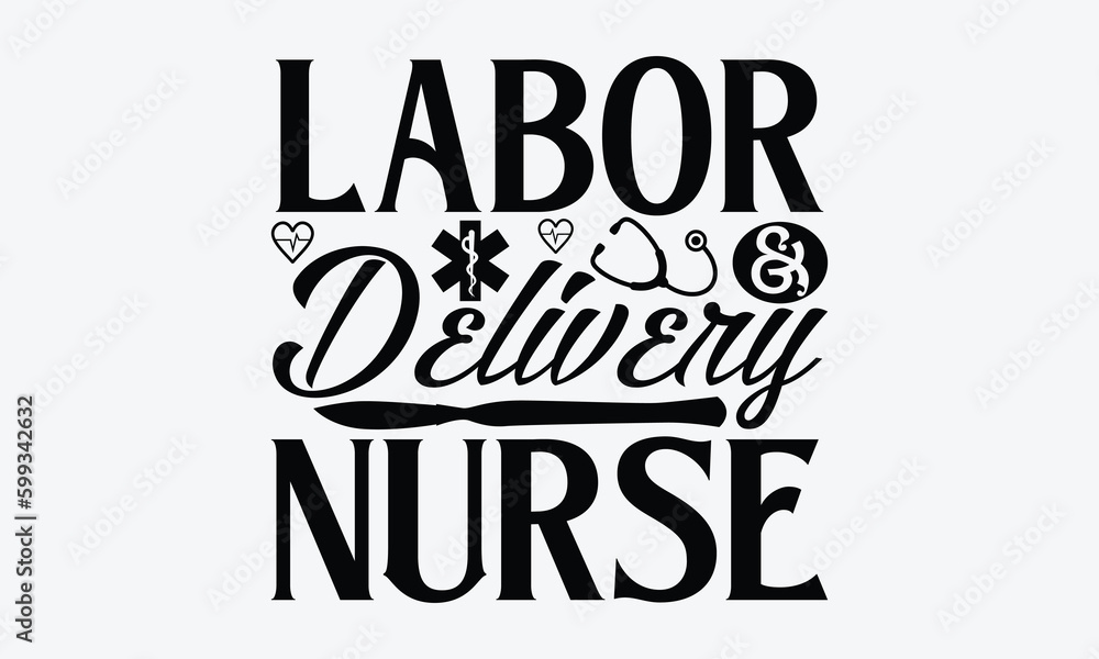 Labor & delivery nurse - Nurse SVG Design, Hand drawn vintage illustration with lettering and decoration elements, used for prints on bags, poster, banner,  pillows.