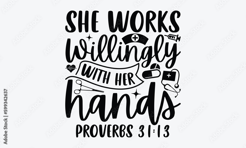 She works willingly with her hands proverbs 31:13 - Nurse T-shirt design, Vector illustration with hand drawn lettering, SVG for Cutting Machine, Silhouette Cameo, Cricut, Modern calligraphy, Mugs, No