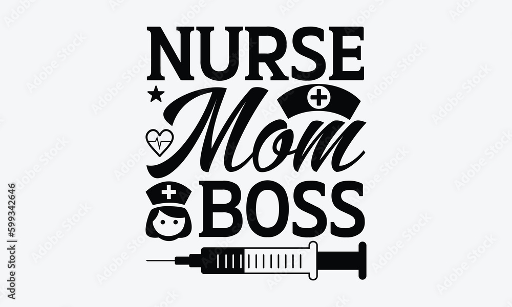 Nurse mom boss - Nurse SVG Design, Hand drawn vintage illustration with lettering and decoration elements, used for prints on bags, poster, banner,  pillows.