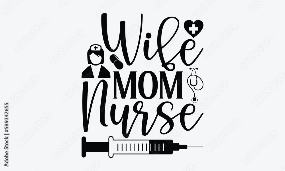 Wife mom nurse - Nurse SVG Design, Hand drawn vintage illustration with lettering and decoration elements, used for prints on bags, poster, banner, pillows. Wife mom nurse - Nurse SVG Design, Hand drawn vintage illustration with lettering and decoration elements, used for prints on bags, poster, banner, pillows.