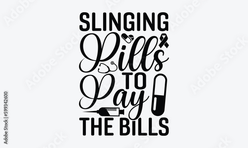 Slinging pills to pay the bills - Nurse SVG Design, Hand drawn vintage illustration with lettering and decoration elements, used for prints on bags, poster, banner,  pillows.