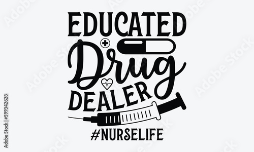Educated drug dealer #nurselife - Nurse SVG Design, Hand drawn vintage illustration with lettering and decoration elements, used for prints on bags, poster, banner, pillows.