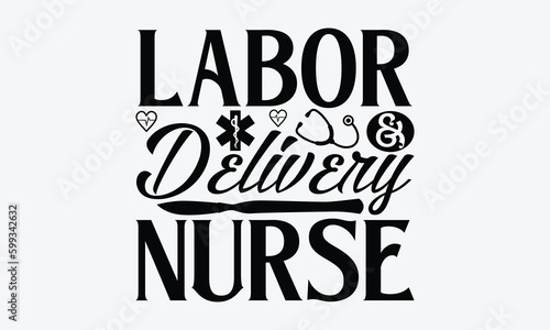 Labor & delivery nurse - Nurse SVG Design, Hand drawn vintage illustration with lettering and decoration elements, used for prints on bags, poster, banner, pillows.