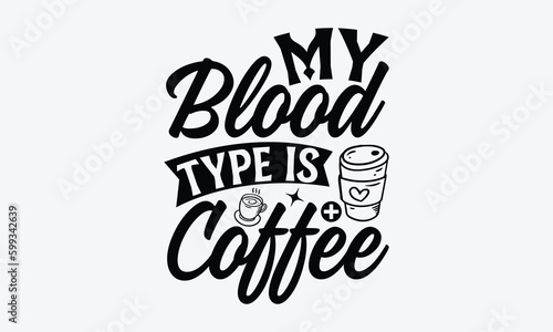 My blood type is coffee - Nurse T-shirt design, Vector typography for posters, stickers, Cutting Cricut and Silhouette, svg file, banner, card Templet, flyer and mug.