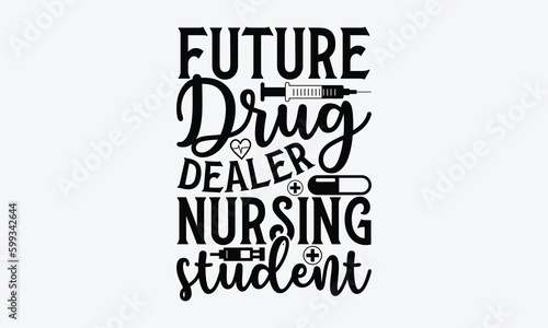 Future drug dealer nursing student - Nurse SVG Design  Modern calligraphy  Vector illustration with hand drawn lettering  posters  banners  cards  mugs  Notebooks  white background.