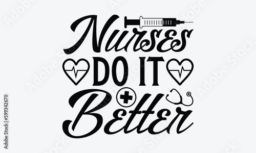 Nurses do it better - Nurse T-shirt design  Vector typography for posters  stickers  Cutting Cricut and Silhouette  svg file  banner  card Templet  flyer and mug.