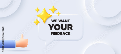 We want your feedback tag. Neumorphic background with chat speech bubble. Survey or customer opinion sign. Client comment. Your feedback speech message. Banner with like hand. Vector